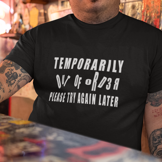 Funny Cotton Tee - 'Temporarily out of order, Please try again later'